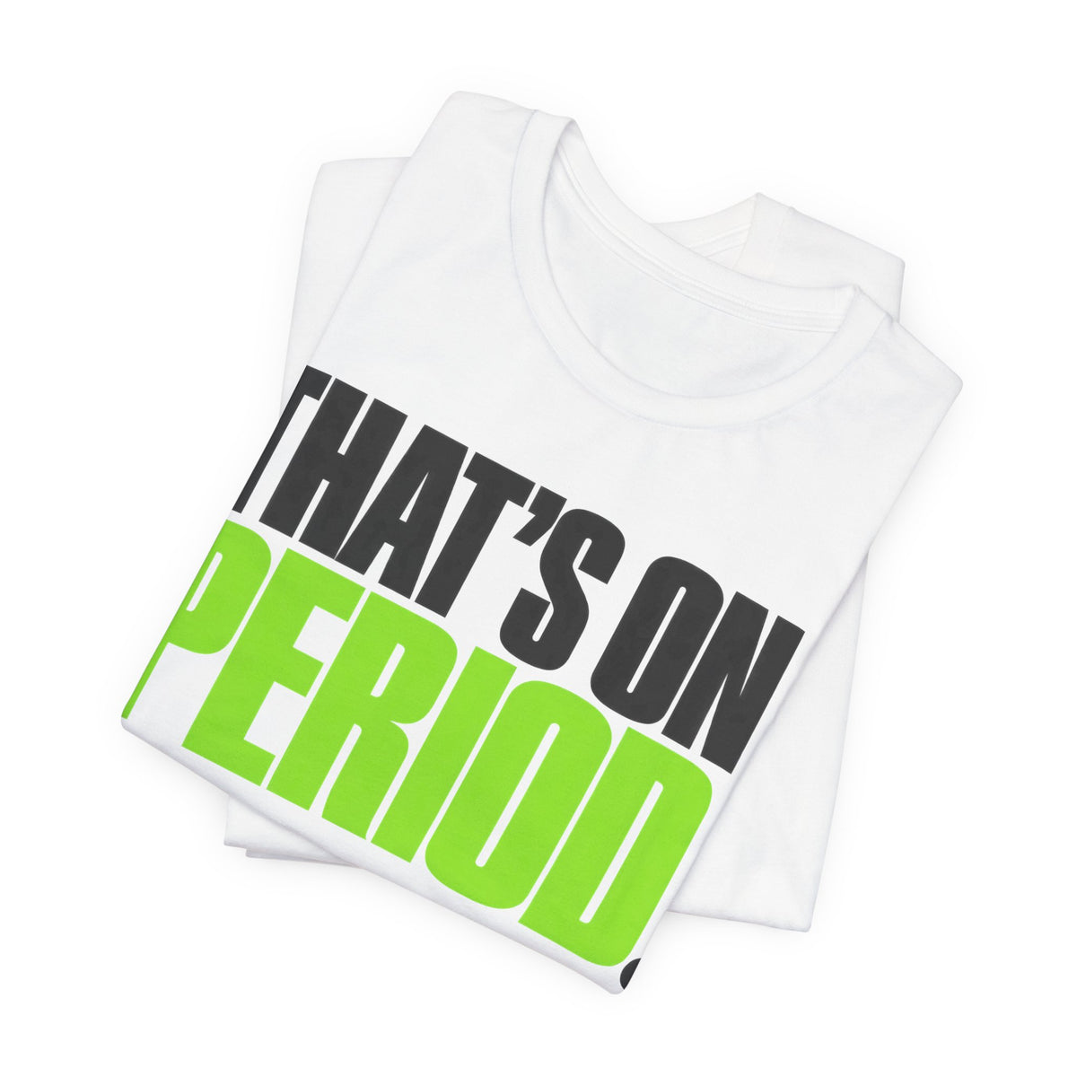 That's On Period T-Shirt | Bold Meme Text Tee | Gen Z Viral Quote Gift Shirt