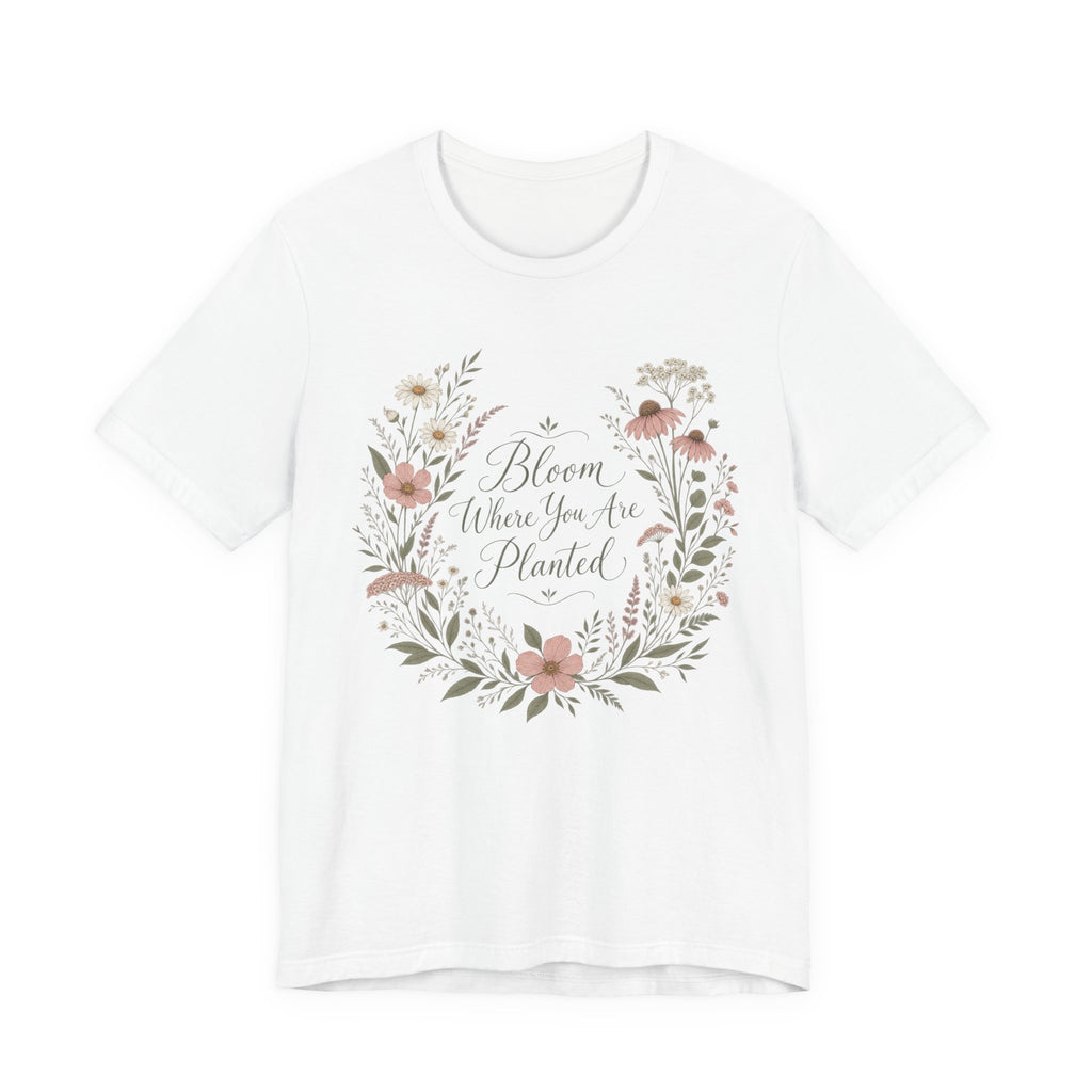 Bloom Where You Are Planted Boho T-Shirt | Floral Motivational Tee | Inspirational Gift Shirt