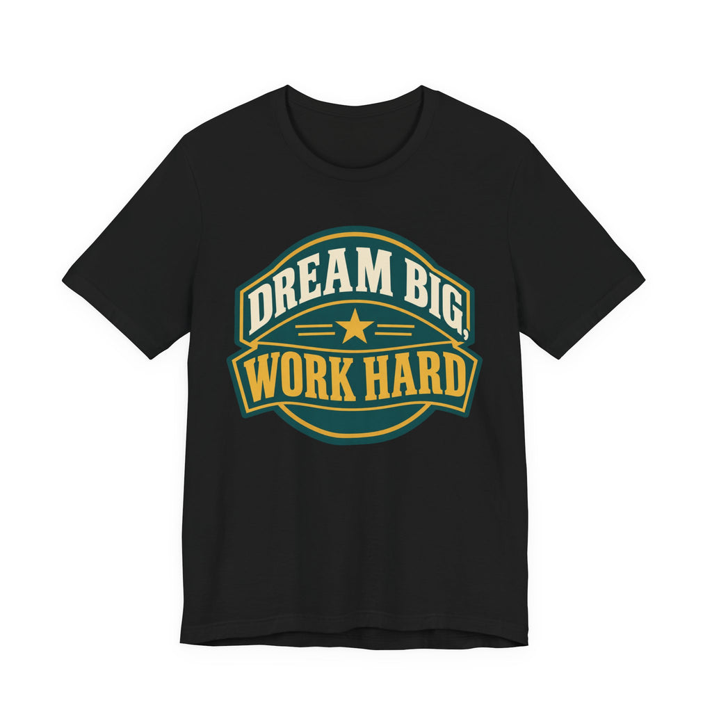 Dream Big Work Hard Retro Badge T-Shirt | Motivational Hustle Tee | Entrepreneur Gift Shirt