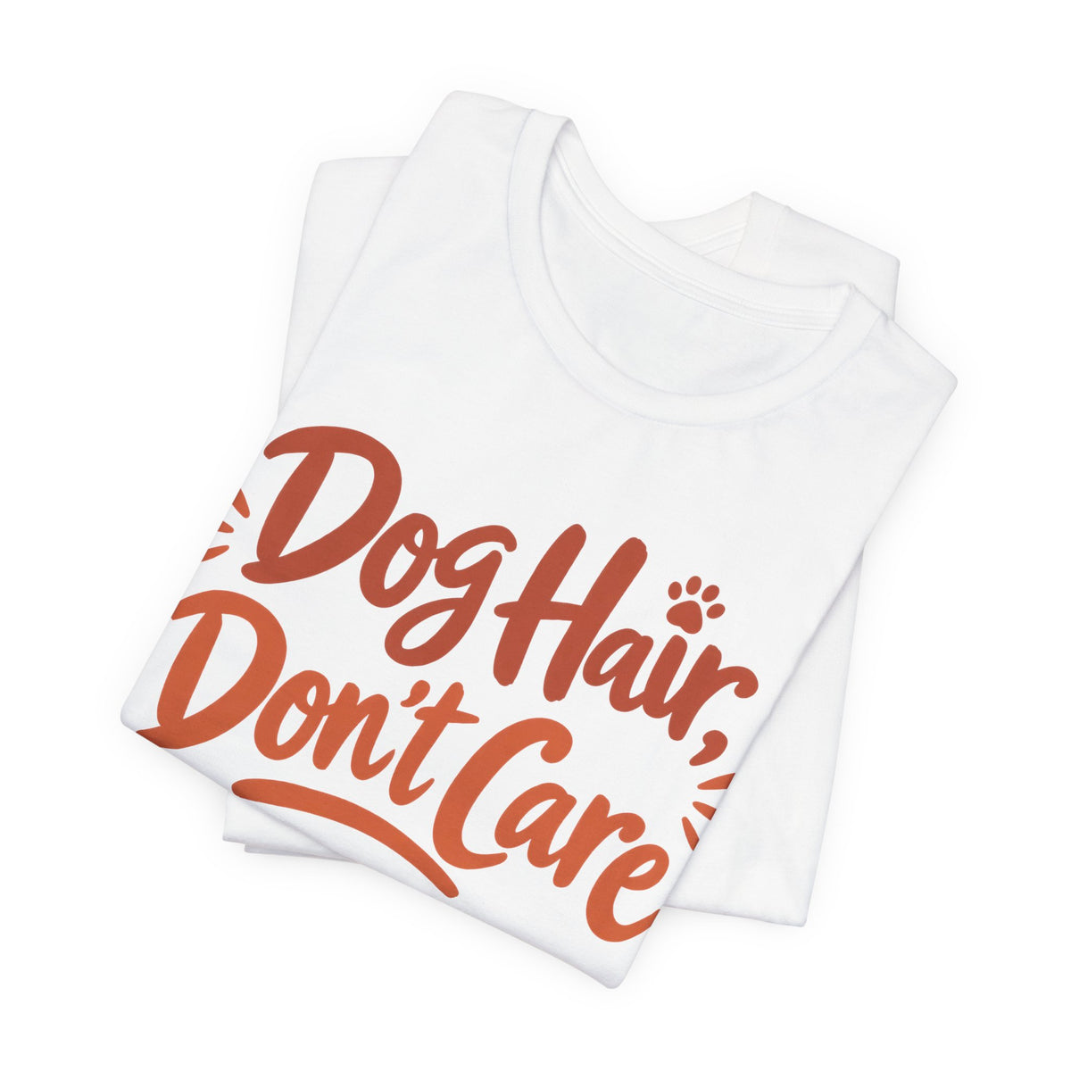 Dog Hair Don't Care T-Shirt | Funny Dog Lover Tee | Dog Mom Humor Gift Shirt
