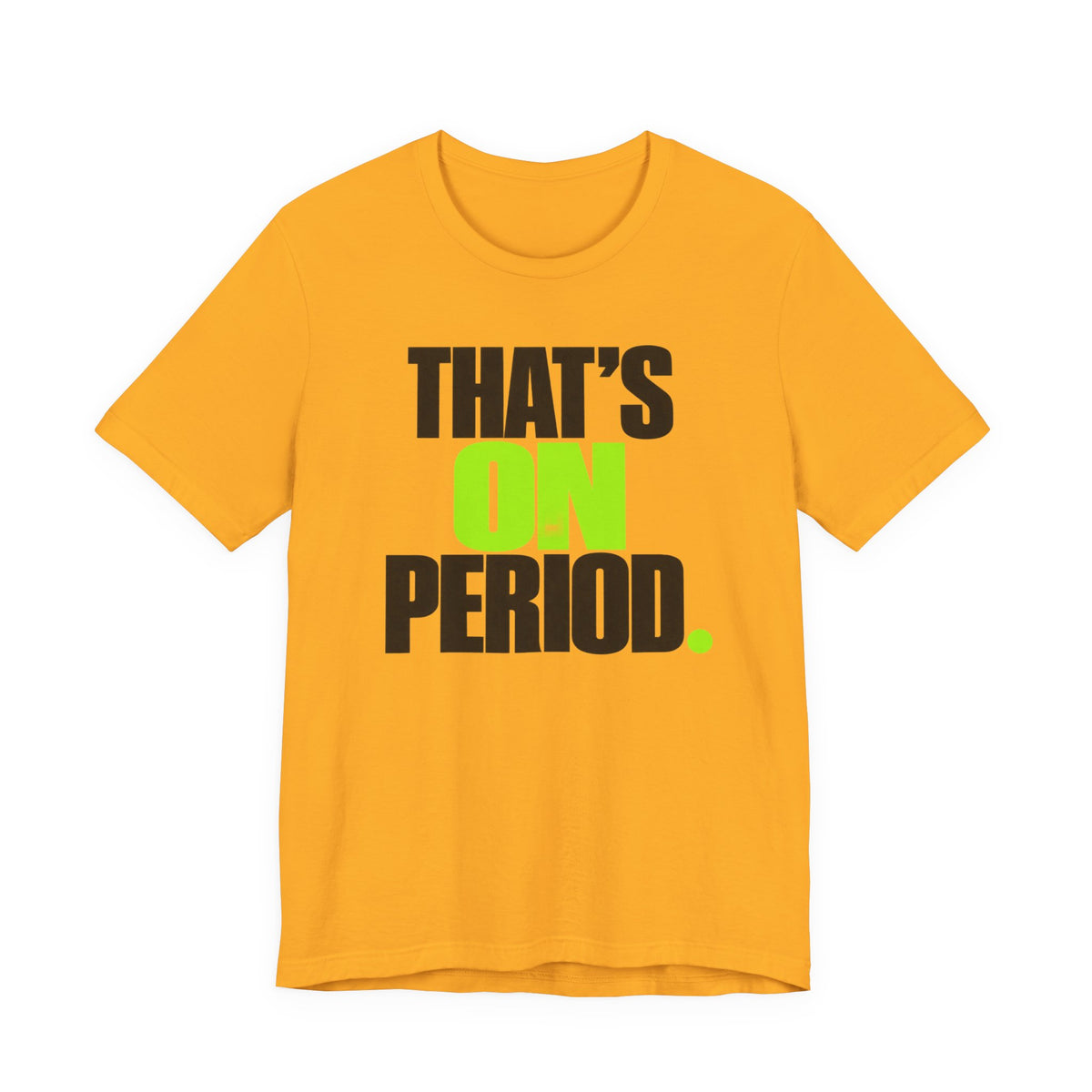 That's On Period T-Shirt | Bold Meme Text Tee | Gen Z Viral Quote Gift Shirt