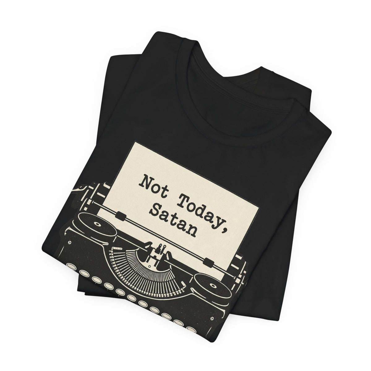 Not Today Satan T-Shirt | Retro Typewriter Humor Tee | Sarcastic Statement Shirt