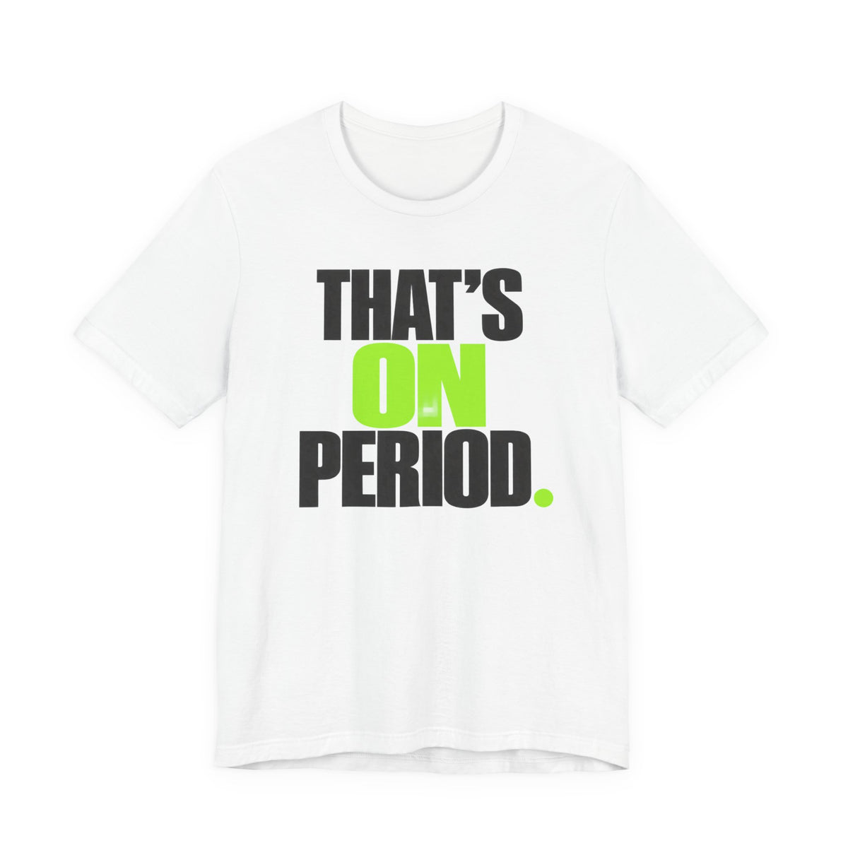 That's On Period T-Shirt | Bold Meme Text Tee | Gen Z Viral Quote Gift Shirt