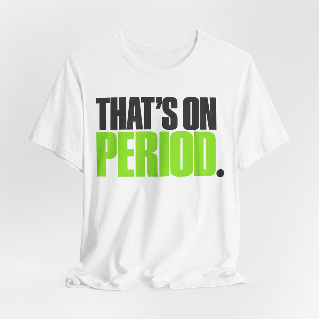 That's On Period T-Shirt | Bold Meme Text Tee | Gen Z Viral Quote Gift Shirt