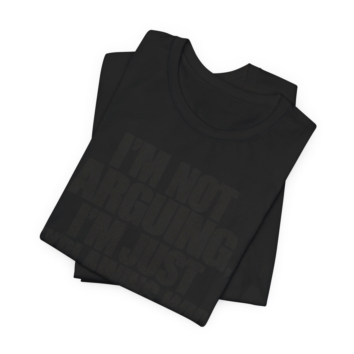 I'm Not Arguing Bold Statement T-Shirt | Funny Sarcastic Tee | Witty Quote Gift Shirt