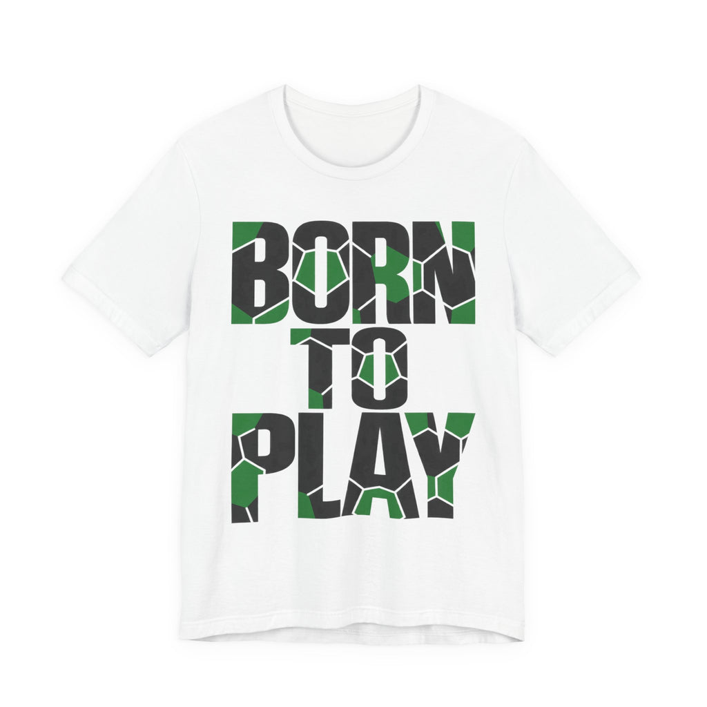 Born To Play Tee | Soccer Motivational Quote Design | Soccer Grind Shirt | Pitch Motivation Gift | Soccer Player Gift | Gym Soccer Design