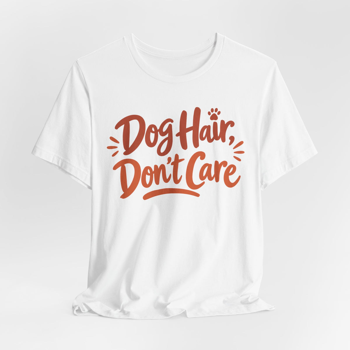 Dog Hair Don't Care T-Shirt | Funny Dog Lover Tee | Dog Mom Humor Gift Shirt