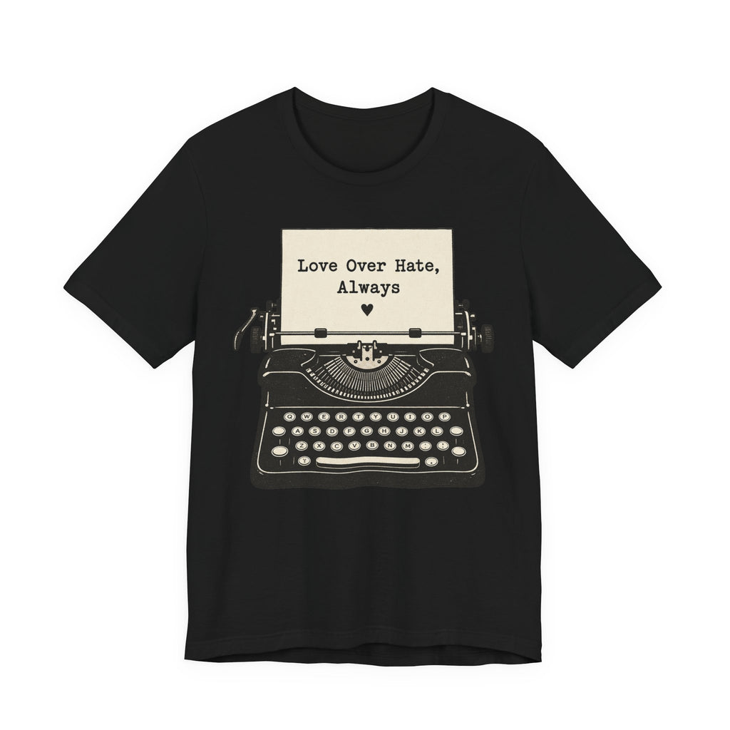 Love Over Hate T-Shirt | Retro Typewriter Valentine Tee | Positive Love Quote Gift Shirt