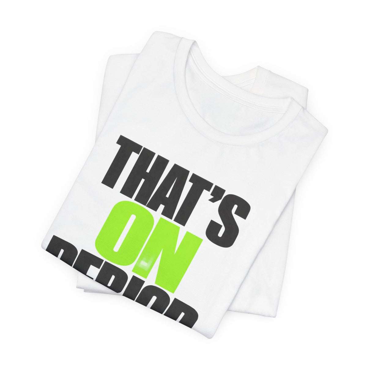 That's On Period T-Shirt | Bold Meme Text Tee | Gen Z Viral Quote Gift Shirt