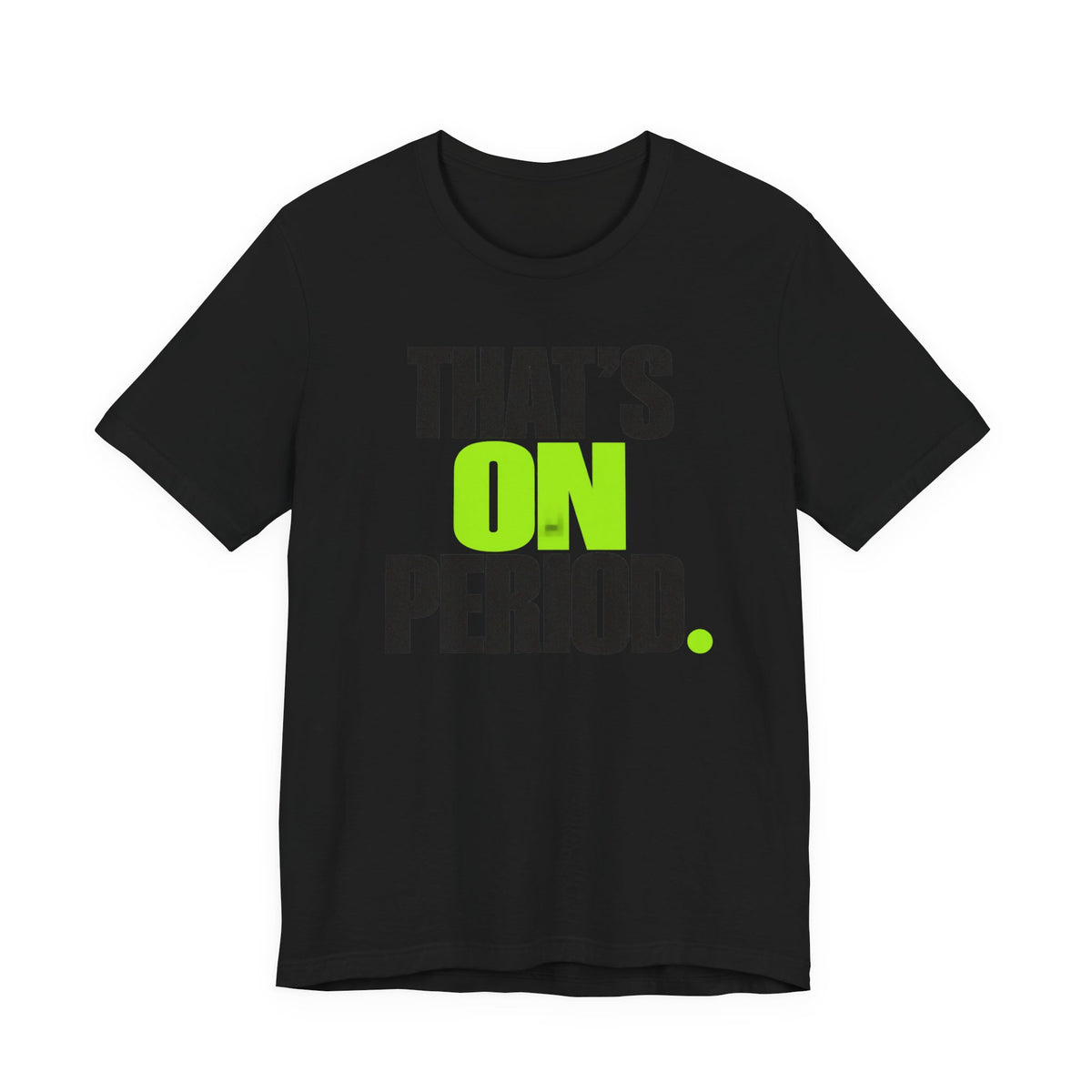 That's On Period T-Shirt | Bold Meme Text Tee | Gen Z Viral Quote Gift Shirt