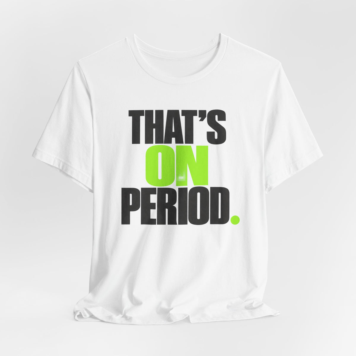 That's On Period T-Shirt | Bold Meme Text Tee | Gen Z Viral Quote Gift Shirt