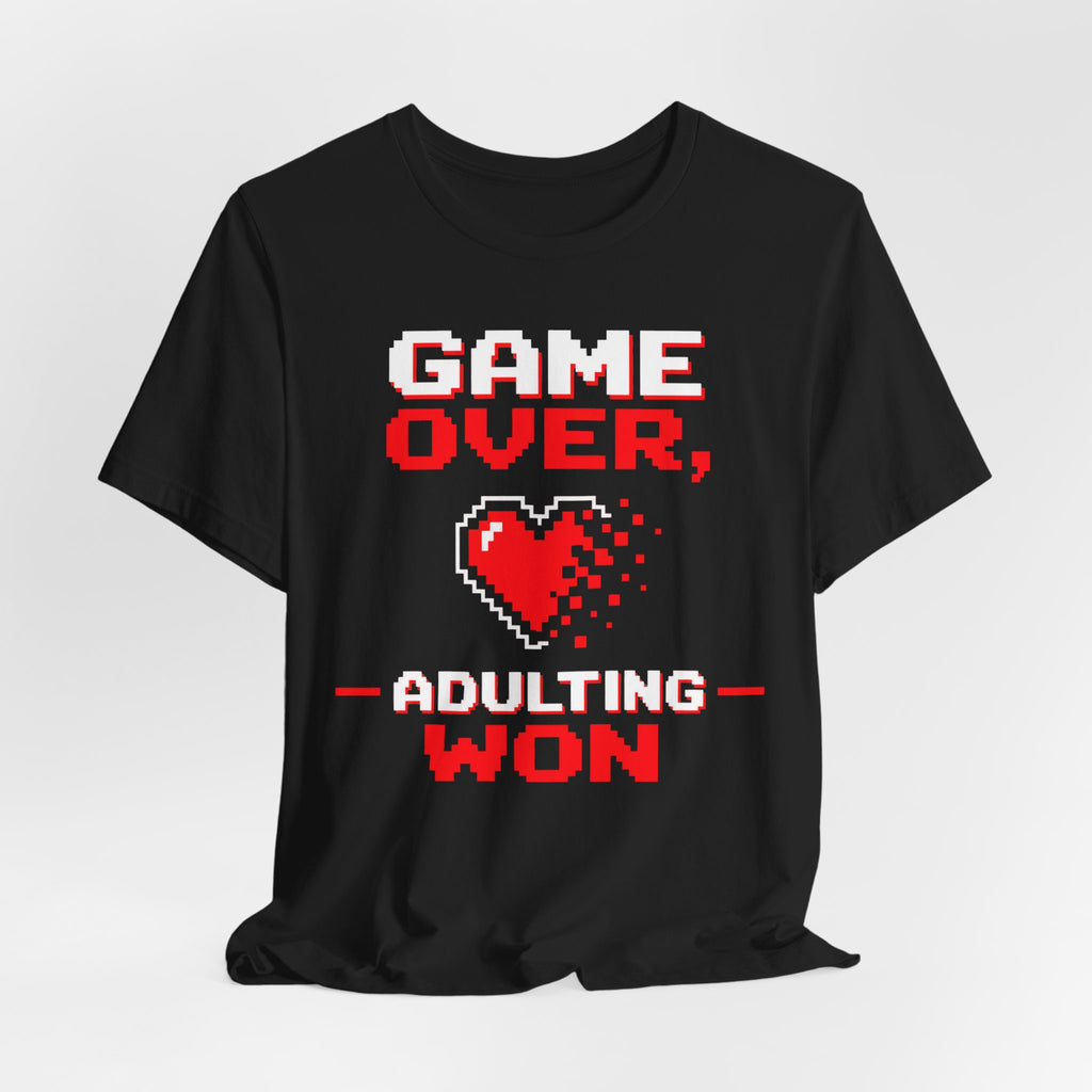Game Over Adulting Won T-Shirt | Funny Gamer Humor Tee | Adulting Gift Shirt