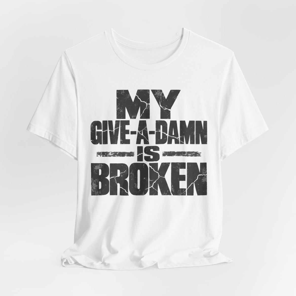 My Give-A-Damn Is Broken T-Shirt | Grunge Sarcastic Humor Tee | Dark Humor Gift Shirt