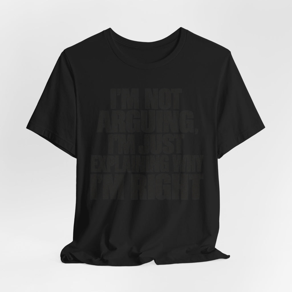 I'm Not Arguing Bold Statement T-Shirt | Funny Sarcastic Tee | Witty Quote Gift Shirt