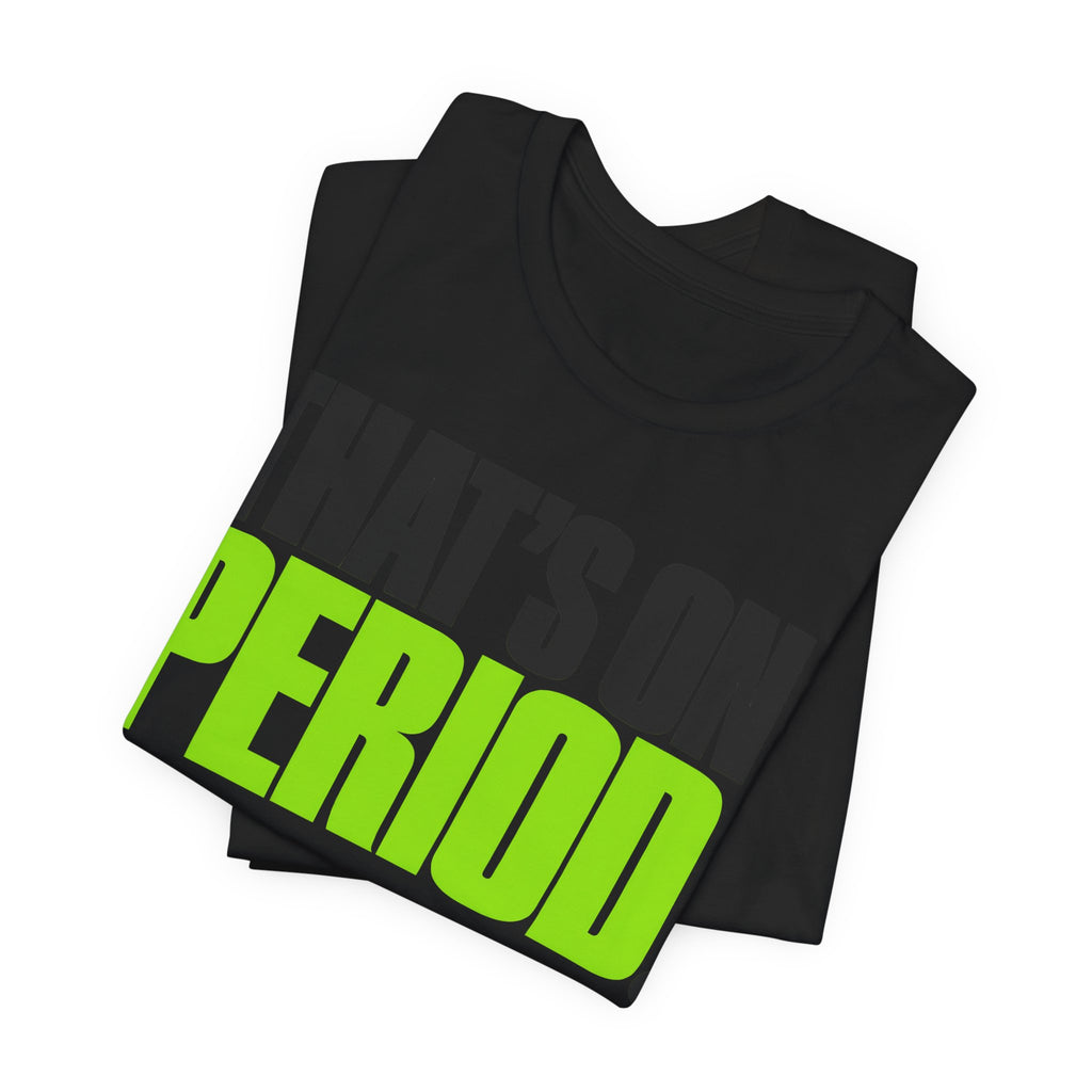 That's On Period T-Shirt | Bold Meme Text Tee | Gen Z Viral Quote Gift Shirt