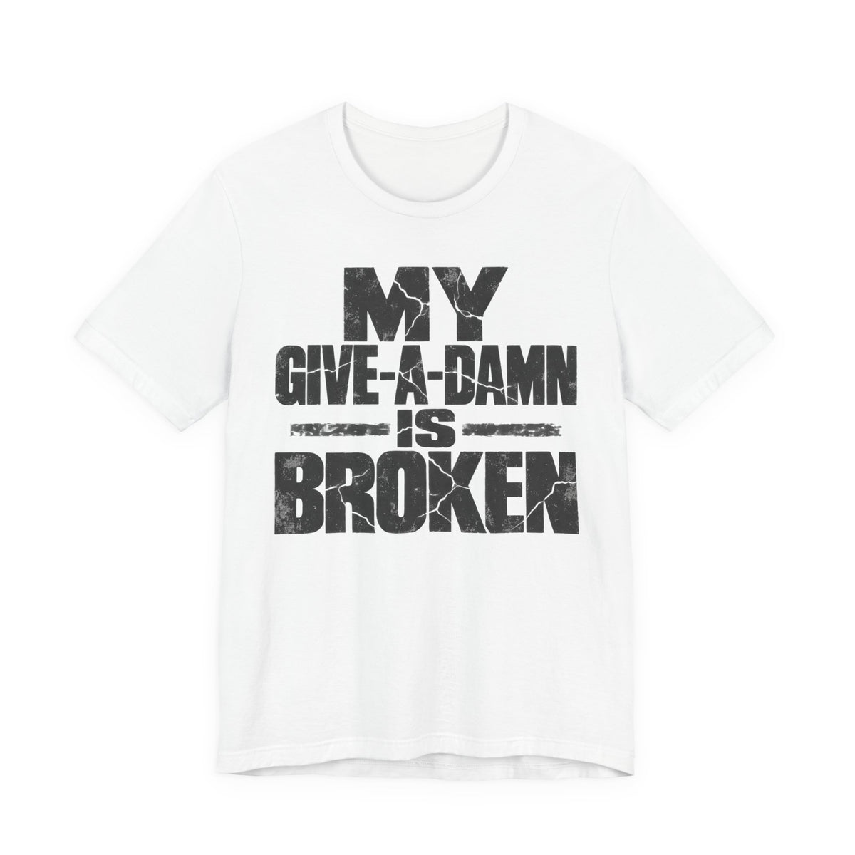 My Give-A-Damn Is Broken T-Shirt | Grunge Sarcastic Humor Tee | Dark Humor Gift Shirt