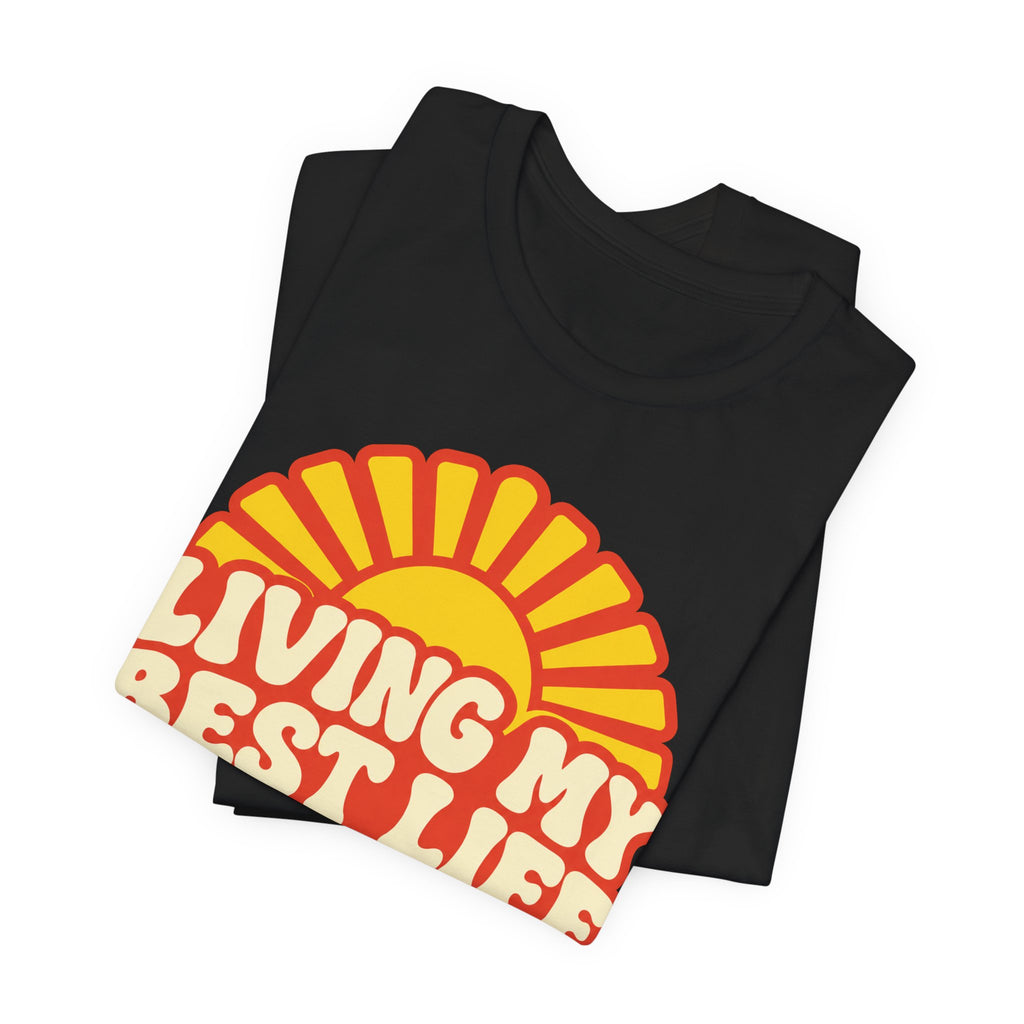 Living My Best Life T-Shirt | Retro Sunburst Badge Tee | Positive Vibes Gift Shirt