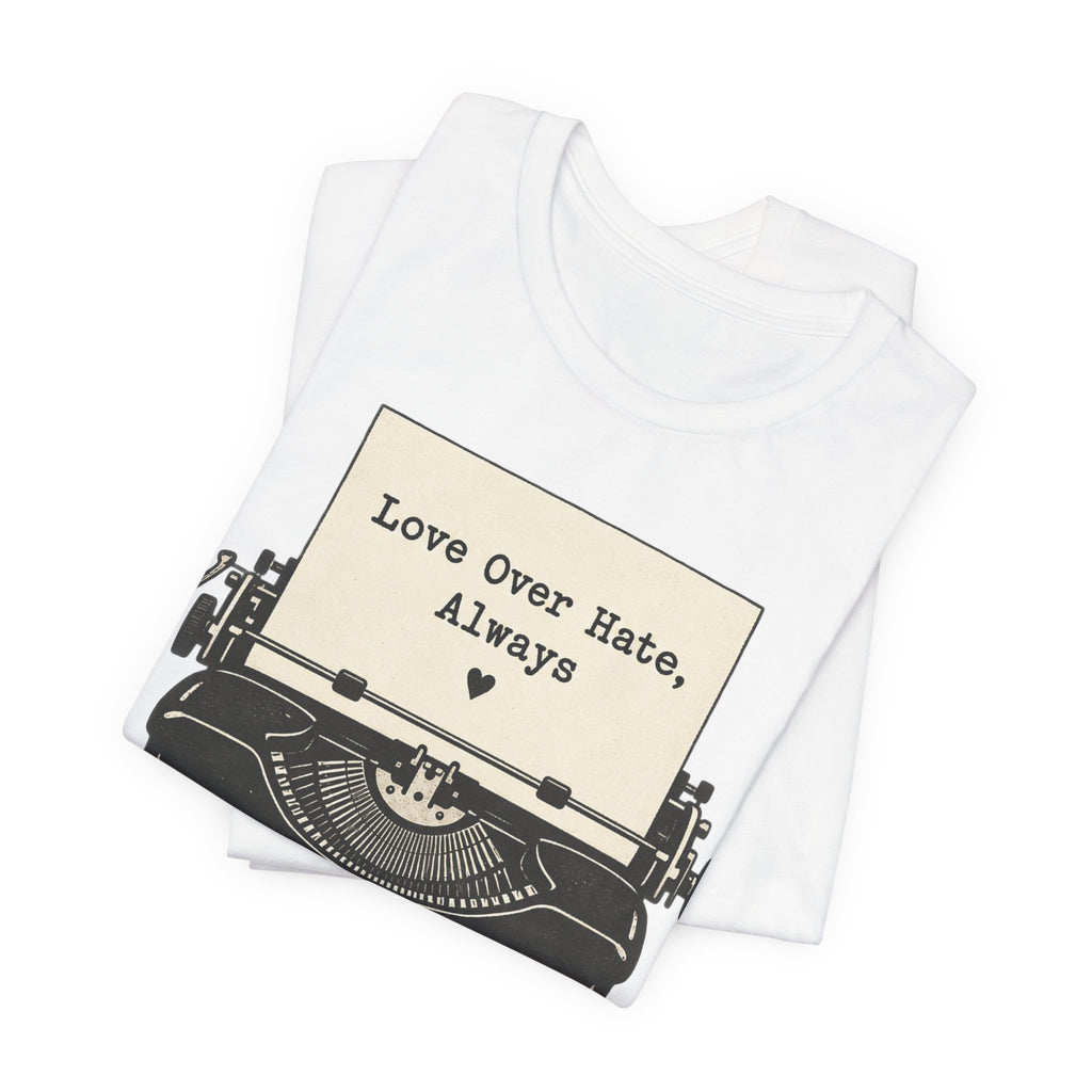 Love Over Hate T-Shirt | Retro Typewriter Valentine Tee | Positive Love Quote Gift Shirt