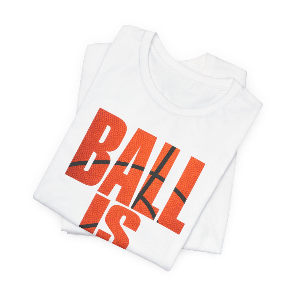 Ball Is Life Basketball T-Shirt | Motivational Basketball Grind Tee | Hoops Gym Gift Shirt