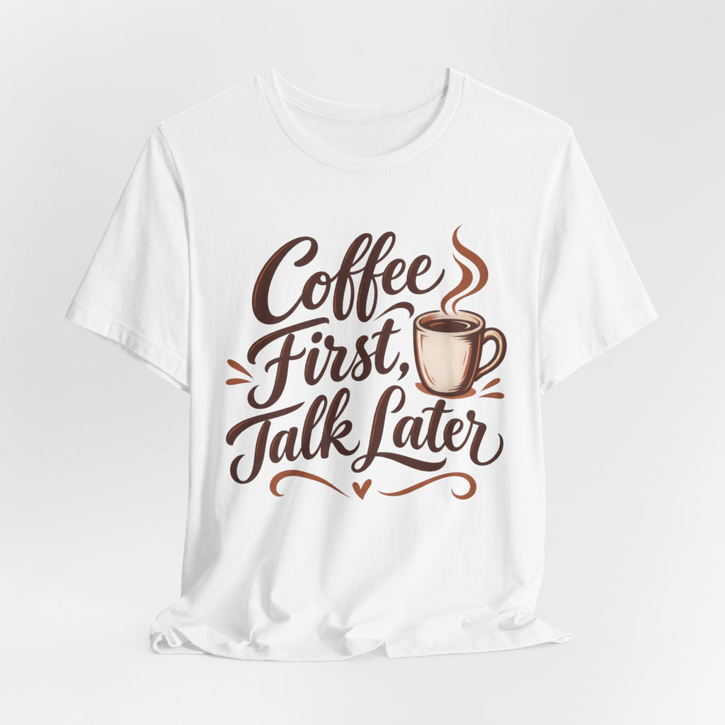 Coffee First Talk Later T-Shirt | Coffee Lover Script Tee | Funny Coffee Addict Gift Shirt