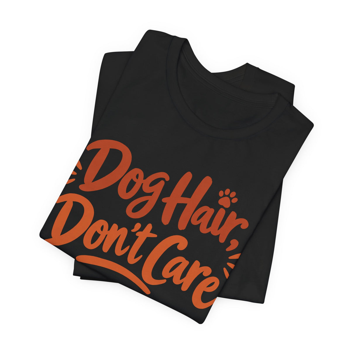 Dog Hair Don't Care T-Shirt | Funny Dog Lover Tee | Dog Mom Humor Gift Shirt