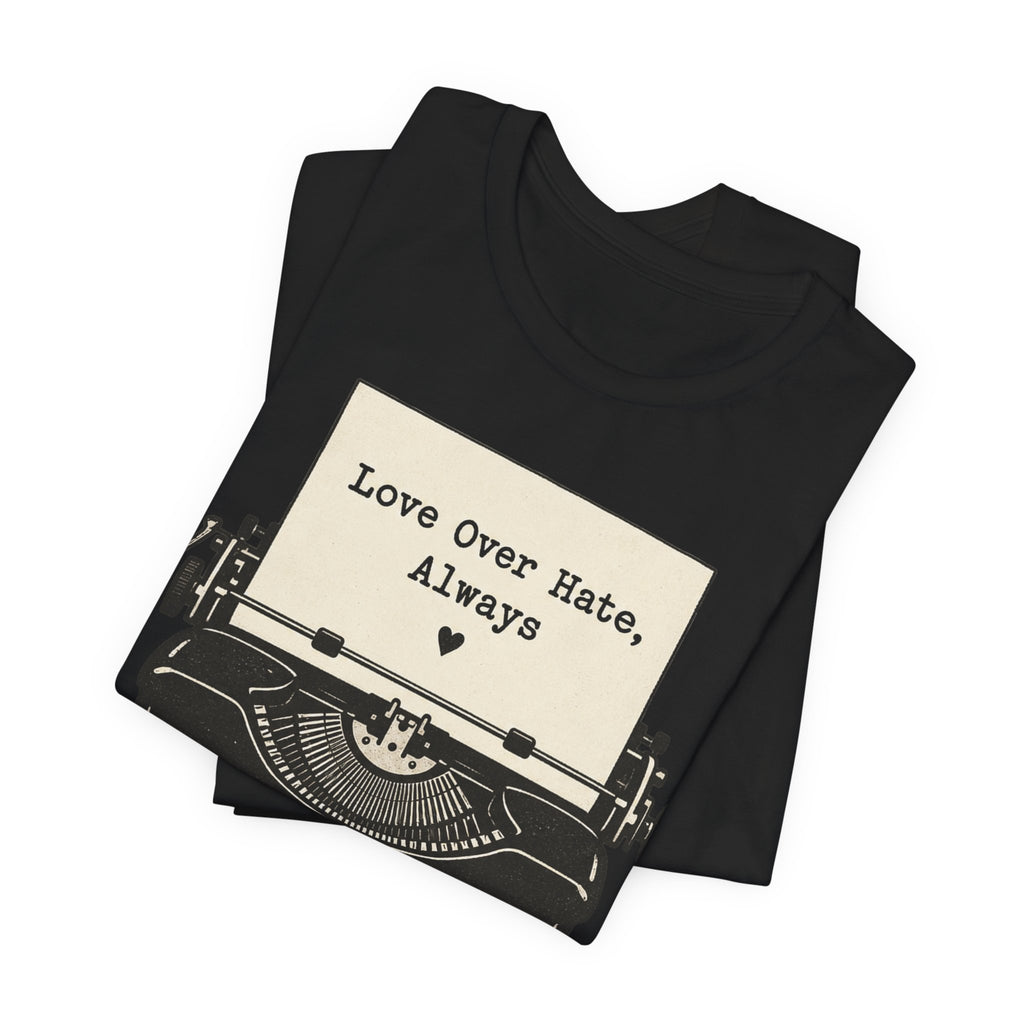 Love Over Hate T-Shirt | Retro Typewriter Valentine Tee | Positive Love Quote Gift Shirt