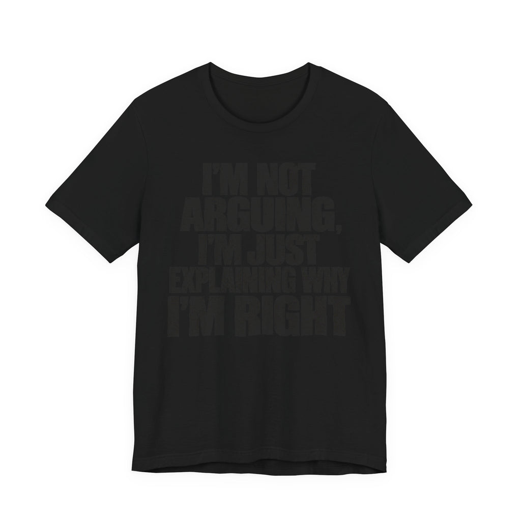 I'm Not Arguing Bold Statement T-Shirt | Funny Sarcastic Tee | Witty Quote Gift Shirt