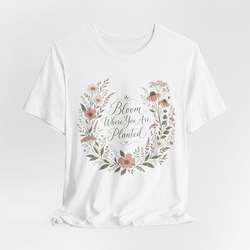 Bloom Where You Are Planted Boho T-Shirt | Floral Motivational Tee | Inspirational Gift Shirt