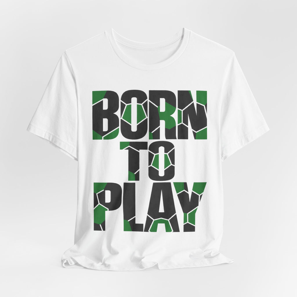 Born To Play Tee | Soccer Motivational Quote Design | Soccer Grind Shirt | Pitch Motivation Gift | Soccer Player Gift | Gym Soccer Design