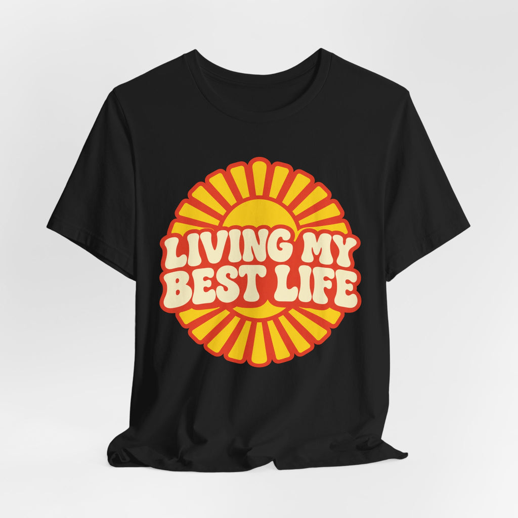 Living My Best Life T-Shirt | Retro Sunburst Badge Tee | Positive Vibes Gift Shirt