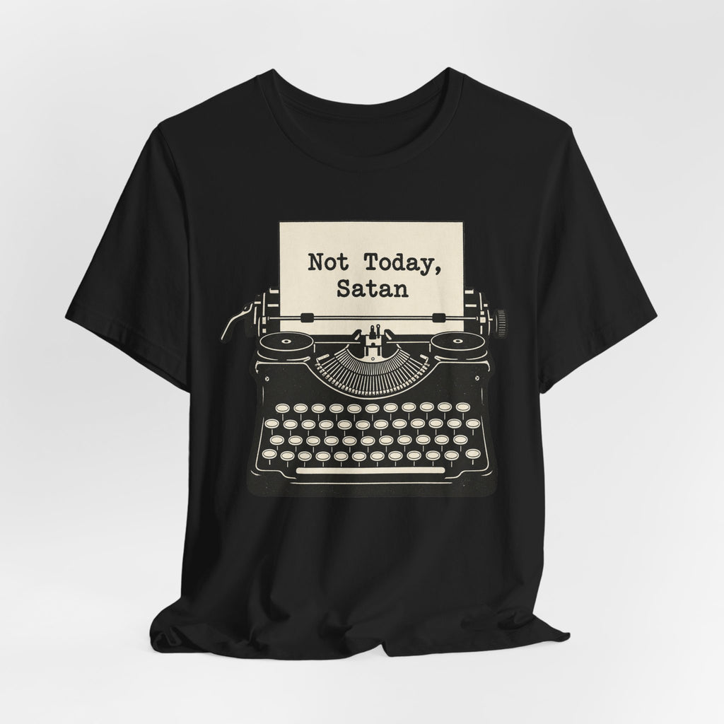 Not Today Satan T-Shirt | Retro Typewriter Humor Tee | Sarcastic Statement Shirt