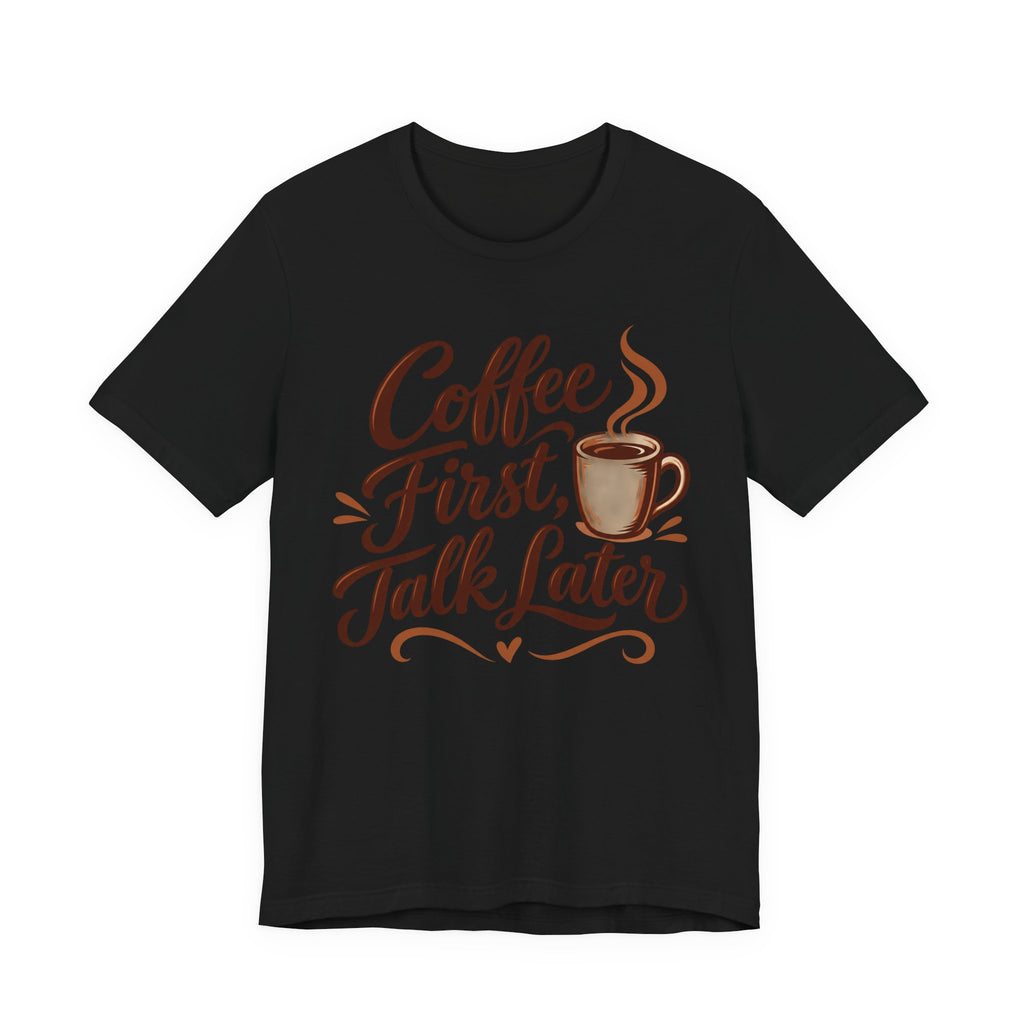 Coffee First Talk Later T-Shirt | Coffee Lover Script Tee | Funny Coffee Addict Gift Shirt