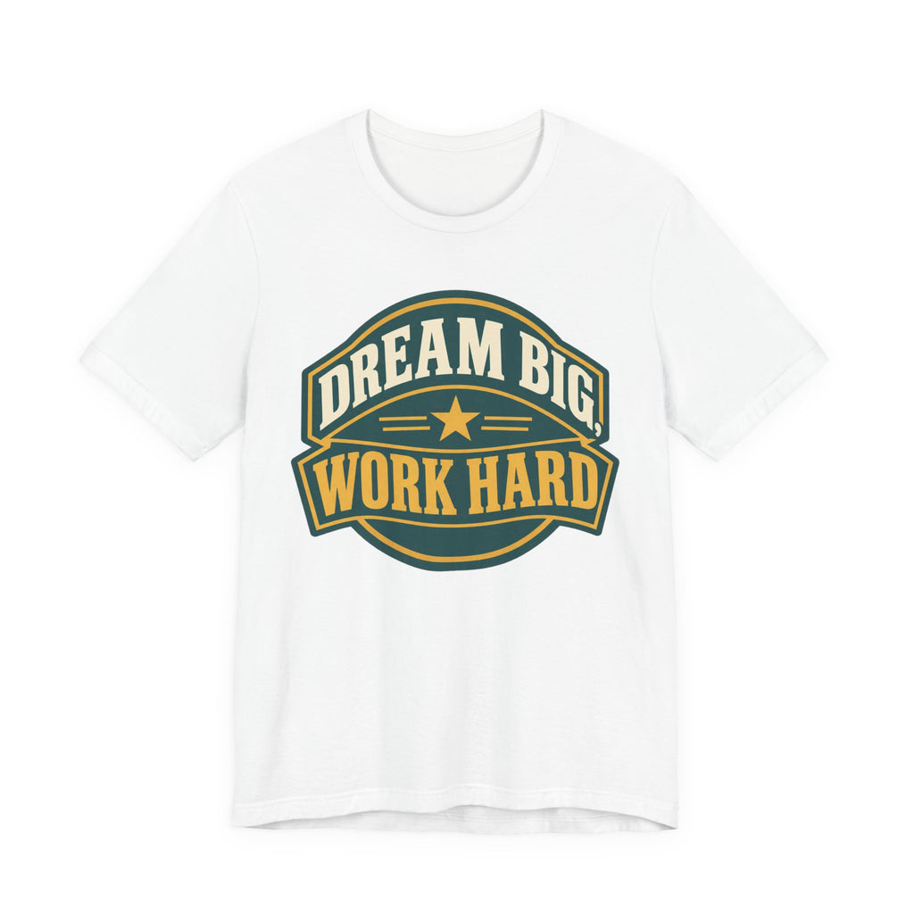 Dream Big Work Hard Retro Badge T-Shirt | Motivational Hustle Tee | Entrepreneur Gift Shirt