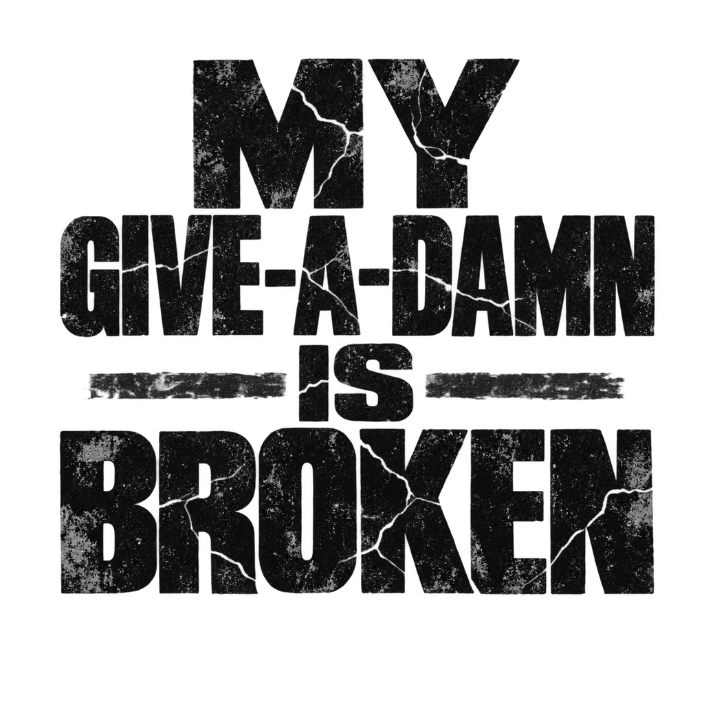 [Digital Download] My Give-A-Damn Is Broken T-Shirt SVG PNG EPS Cricut Silhouette Sublimation Design