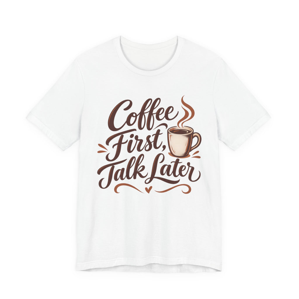 Coffee First Talk Later T-Shirt | Coffee Lover Script Tee | Funny Coffee Addict Gift Shirt