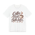 Coffee First Talk Later T-Shirt | Coffee Lover Script Tee | Funny Coffee Addict Gift Shirt