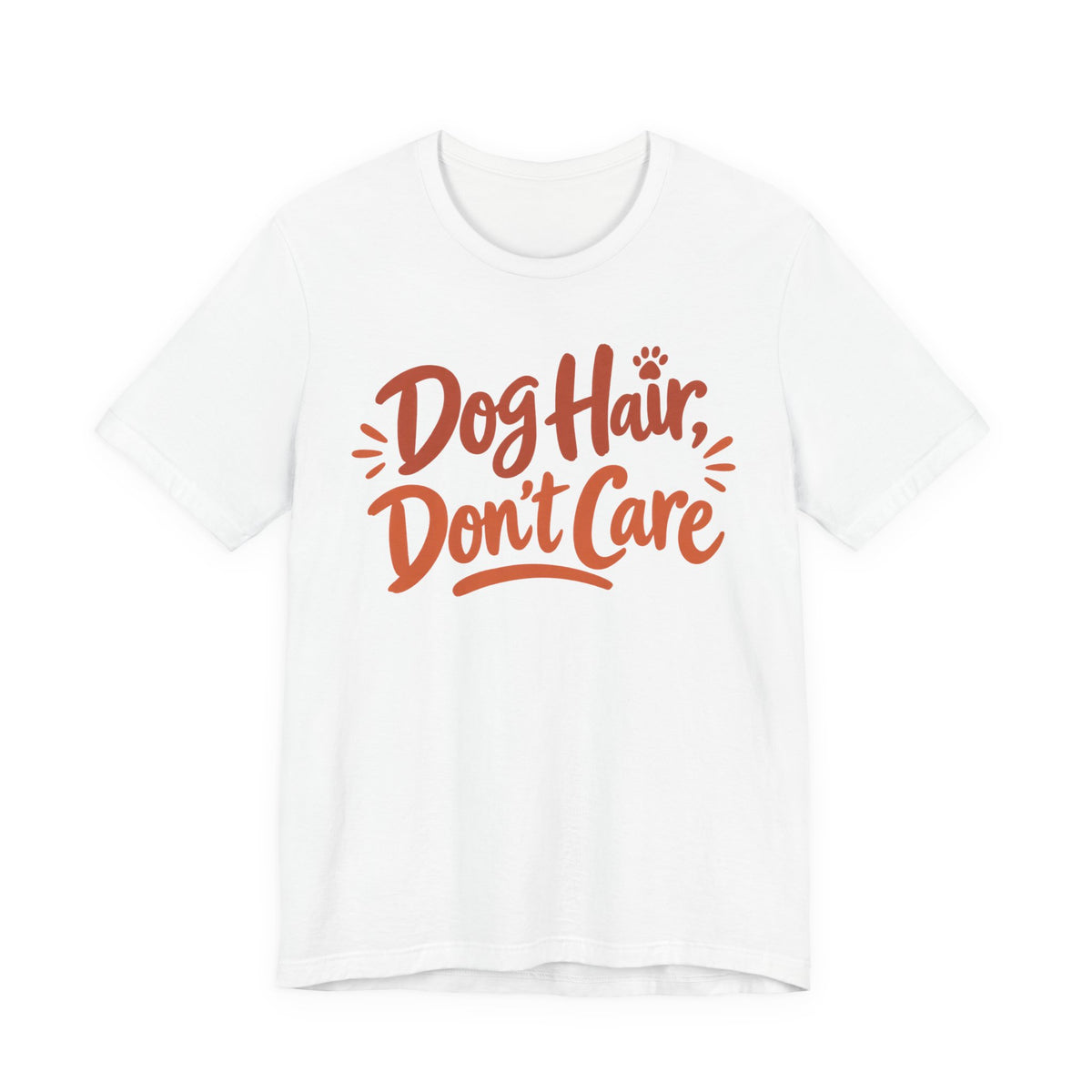 Dog Hair Don't Care T-Shirt | Funny Dog Lover Tee | Dog Mom Humor Gift Shirt