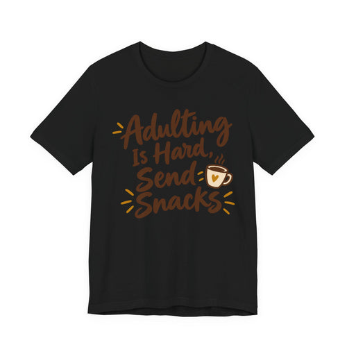 Adulting Is Hard Send Snacks T-Shirt | Funny Hand-Lettered Tee | Relatable Humor Gift Shirt