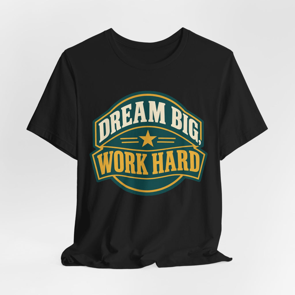 Dream Big Work Hard Retro Badge T-Shirt | Motivational Hustle Tee | Entrepreneur Gift Shirt