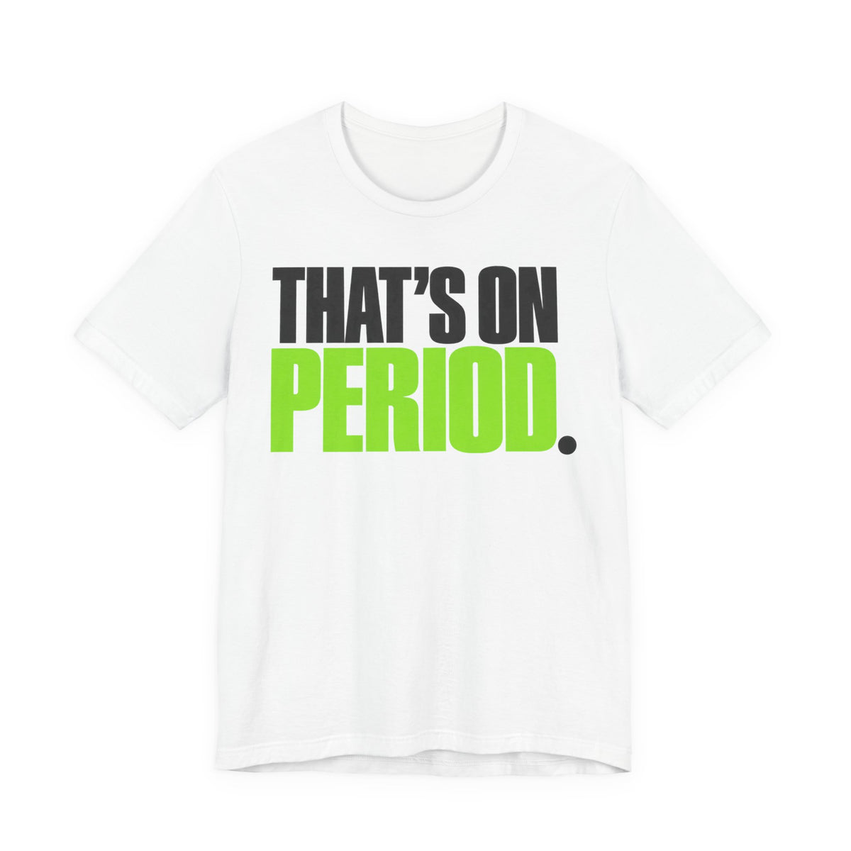 That's On Period T-Shirt | Bold Meme Text Tee | Gen Z Viral Quote Gift Shirt