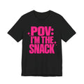 POV I'm the Snack T-Shirt | Bold Confident TikTok Tee | Funny Viral Gift Shirt